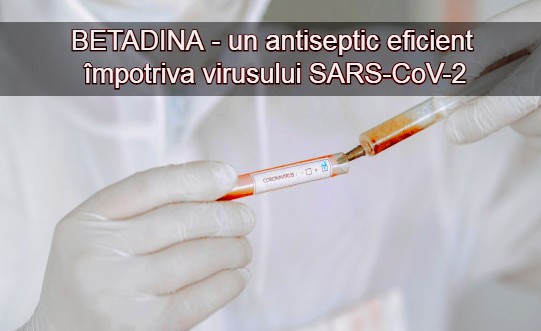 BETADINA - un antiseptic eficient impotriva virusului SARS-CoV-2