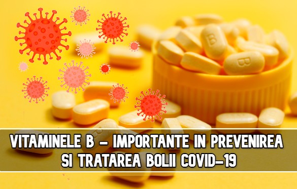 Vitaminele B - importante in prevenirea si tratarea bolii COVID-19