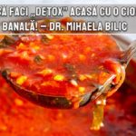 Poti sa faci „detox” acasa, cu o ciorba banala! – dr. Mihaela Bilic