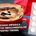 Cafeaua impiedica absorbtia medicamentelor pentru tiroida