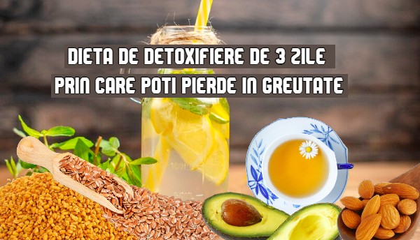 Dieta de detoxifiere de 3 zile prin care poti pierde in greutate 