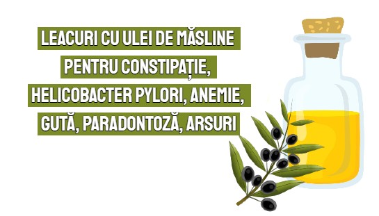Leacuri cu ulei de masline pentru constipatie, Helicobacter pylori, anemie, guta, paradontoza, arsuri