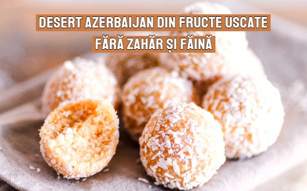 Desert azerbaijan din fructe uscate – fara zahar si faina