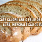 Cate calorii are o felie de paine - alba, integrala sau cu maia