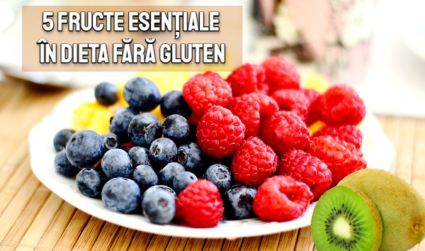 Intoleranța la gluten - 5 fructe esentiale în dieta fara gluten