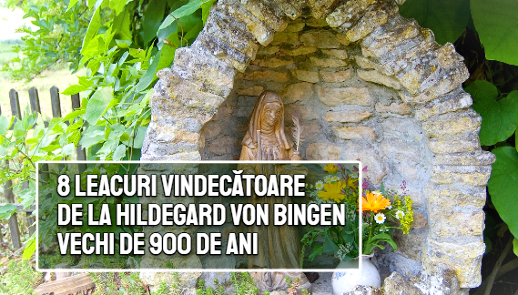 8 leacuri de la Hildegard von Bingen (vechi de 900 de ani) 