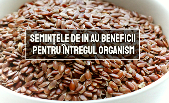 Semintele de in - 10 beneficii pentru intregul organism