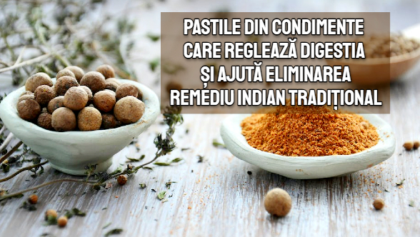 Pastile din condimente care regleaza digestia si ajuta eliminarea – remediu indian traditional
