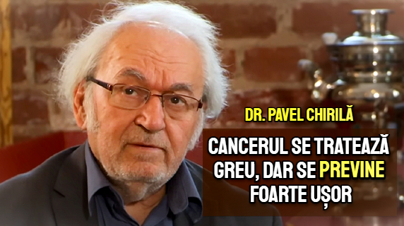 Cancerul se trateaza greu si se previne foarte usor - Dr. Pavel Chirila