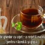 Ceai de ghimbir cu otet pentru raceala si gripa