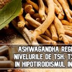 Ashwagandha regleaza nivelurile de TSH, T3 si T4 in hipotiroidismul incipient