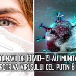 Bolnavii de COVID-19 au imunitate impotriva virusului cel putin 8 luni