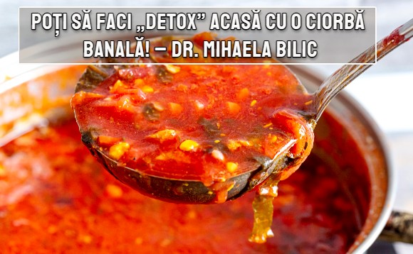 Poti sa faci „detox” acasa, cu o ciorba banala! – dr. Mihaela Bilic