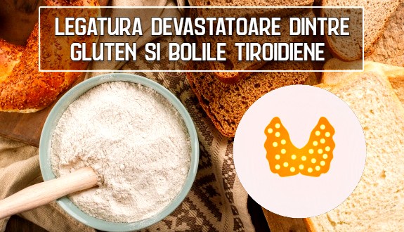 Legatura devastatoare dintre gluten si bolile tiroidiene