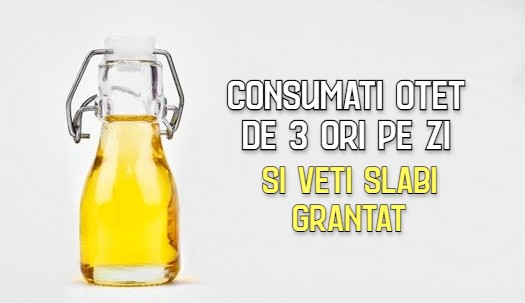 Consumati otet de 3 ori pe zi si veti slabi