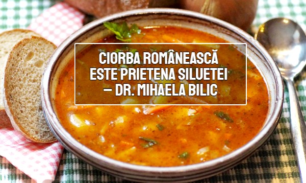 Ciorba romaneasca este prietena siluetei – dr. Mihaela Bilic