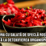 Cura cu salata de sfecla rosie ajuta la detoxifierea organismului – dr. Catalin Luca