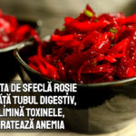 Salata de sfecla rosie curata tubul digestiv, elimina toxinele, trateaza anemia