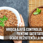 Hrisca ajuta controlul glicemic, mentine satietatea, scade rezistenta la insulina