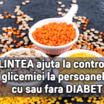 Lintea ajuta la controlul glicemiei la persoanele cu sau fara diabet