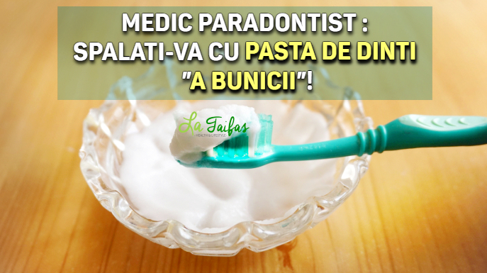 Medic paradontist: spalati-va cu pasta de dinti a bunicii