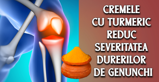 Cremele cu turmeric reduce severitatea durerilor de genunchi si osteoartrita