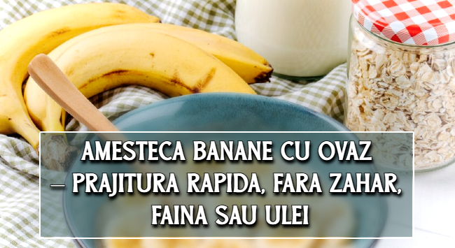 Amesteca banane cu ovaz – prajitura rapidă, fara zahar, făina sau ulei