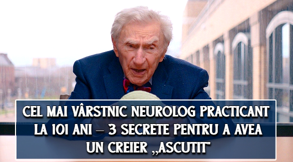 Cel mai varstnic neurolog practicant la 101 ani – 3 secrete pentru un creier ascutit