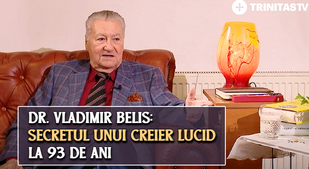 Dr. Vladimir Belis - Secretul unui creier lucid la 93 de ani