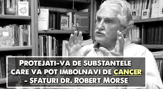 Protejati-va de substantele care va pot imbolnavi de cancer – sfaturi dr. Robert Morse
