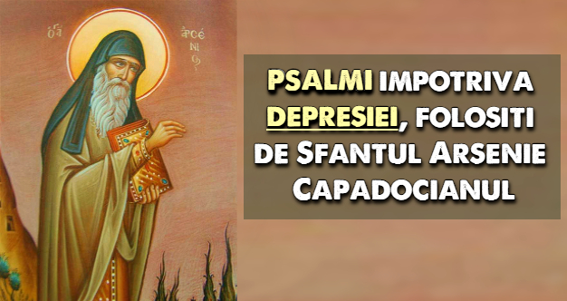 Psalmi impotriva depresiei, folositi de Sfantul Arsenie Capadocianul