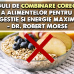 Reguli de combinare corecta a alimentelor pentru digestie si energie maxima – dr. Robert Morse