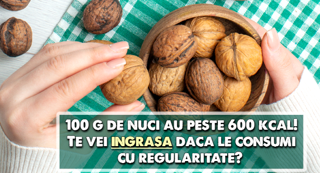 100 g de nuci au peste 600 kcal - te vei ingrasa daca le consuma cu regularitate