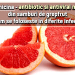 Citromicina, antibiotic si antiviral natural din samburi de grepfrut = cum se foloseste in diferite infectii