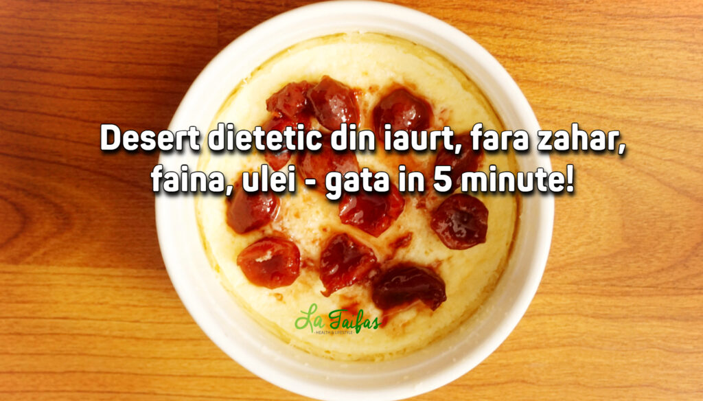 Desert dietetic din iaurt - fara zahar, faina, ulei