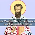 Sfântul Vasile cel Mare – Ia aminte la tine însuți, să nu te pierzi în cele trecătoare și să pierzi veșnicia