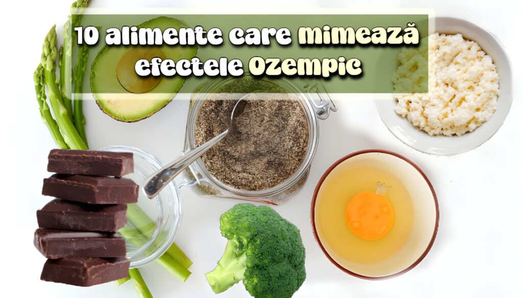10 alimente care mimeaza efectele Ozempic