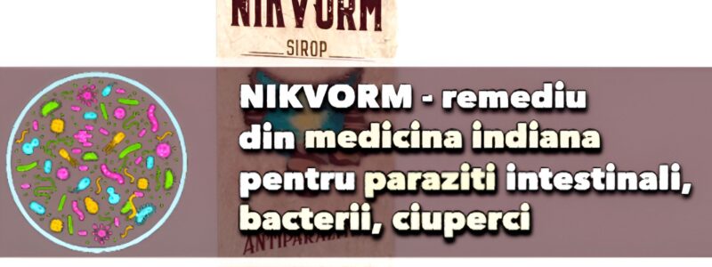 Nikvorm - remediu din medicina indiana pentru paraziti intestinali, bacterii, ciuperci