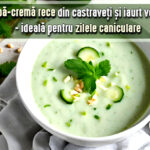 Supa rece de castraveti si iaurt - ideala pentru zilele caniculare