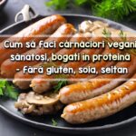 Carnaciori vegani bogati in proteina