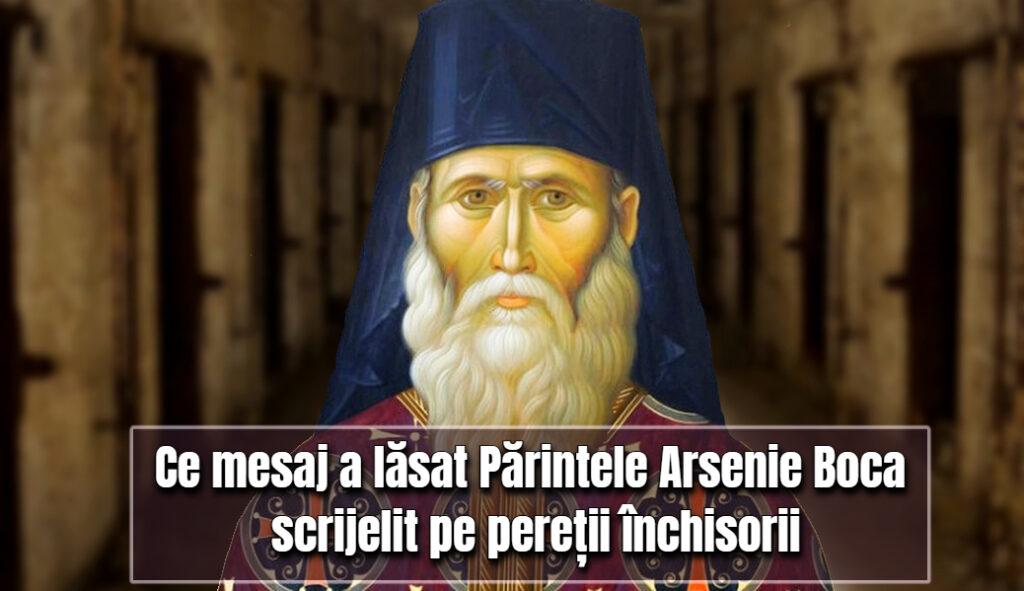 Ce mesaj a lasat Parintele Arsenie Boca pe peretii inchisorii