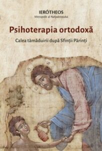 Psihoterapia ortodoxa. Calea tamaduirii dupa Sfintii Parinti