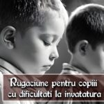 Rugaciune pentru copiii cu dificultati la invatatura