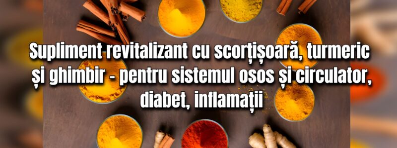 Supliment revitalizant cu scortisoara, turmeric si ghimbir