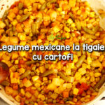 Legume mexicane la tigaie cu cartofi