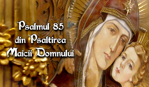 Psalmul 85 din Psaltirea Maicii Domnului